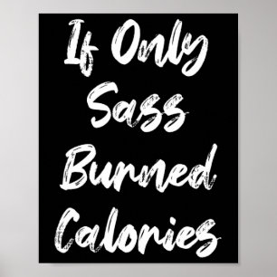 If Only S Burned Calories Funny Sarcastic Gym Fitn Poster