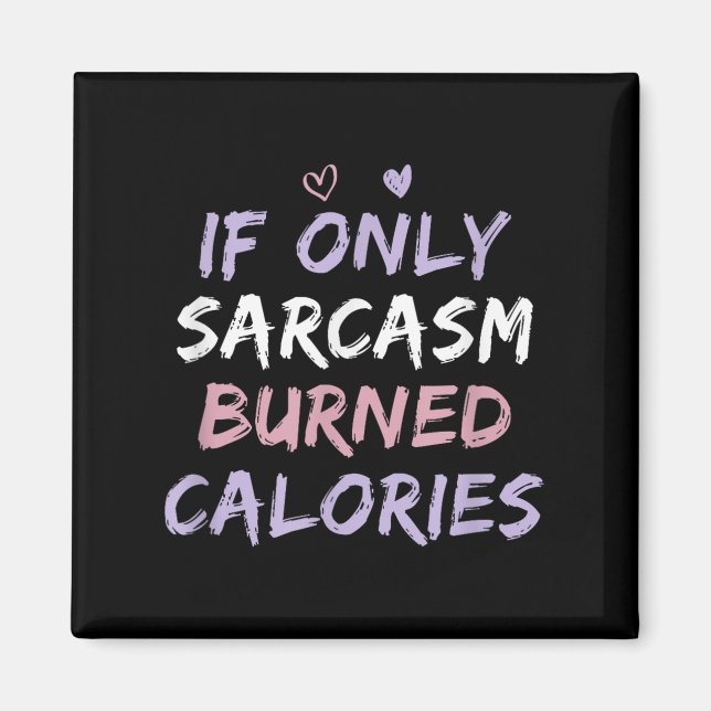 If Only Sarcasm Burned Calories Funny Coloured Cut Magnet (Front)