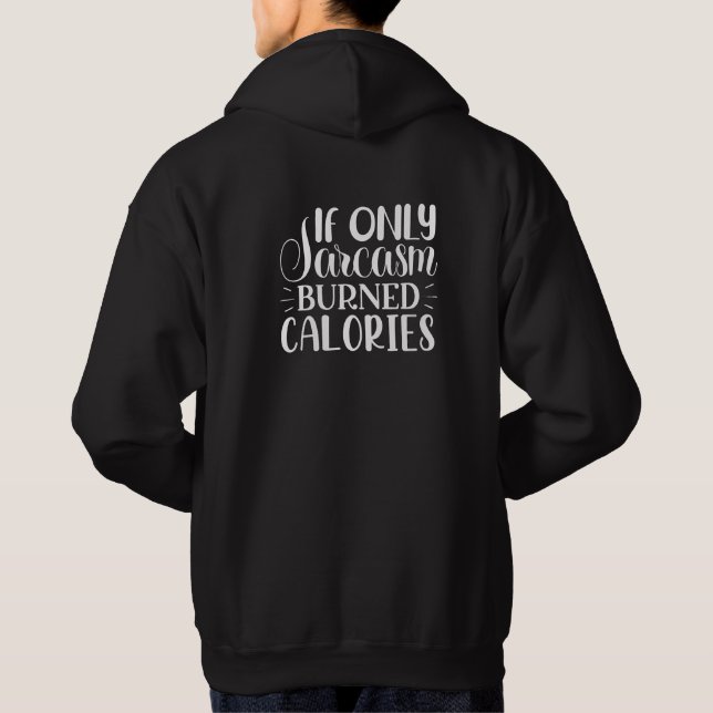 If Only Sarcasm Burned Calories Funny Quote Hoodie (Back)