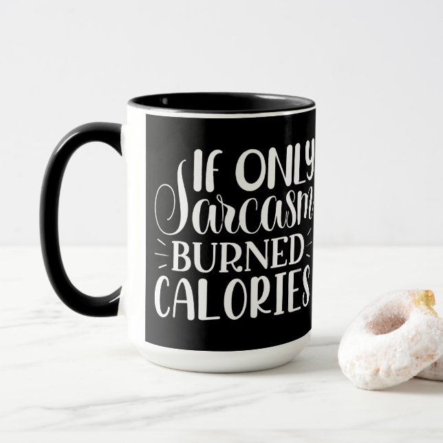 If Only Sarcasm Burned Calories Funny Quote Mug (With Donut)