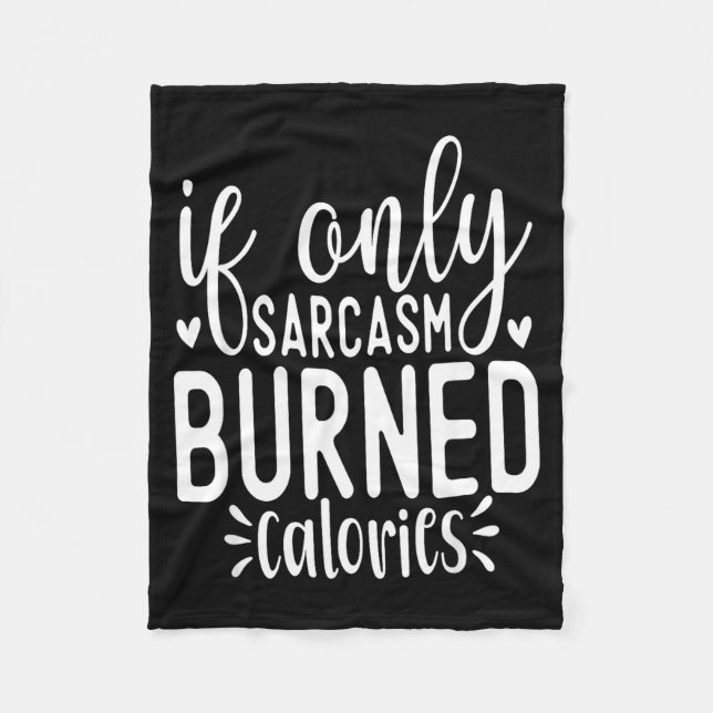 If Only Sarcasm Burned Calories Funny Sarcastic Qu Fleece Blanket (Front)