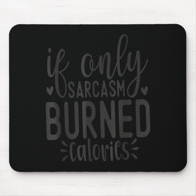 If Only Sarcasm Burned Calories Funny Sarcastic Qu Mouse Mat (Front)