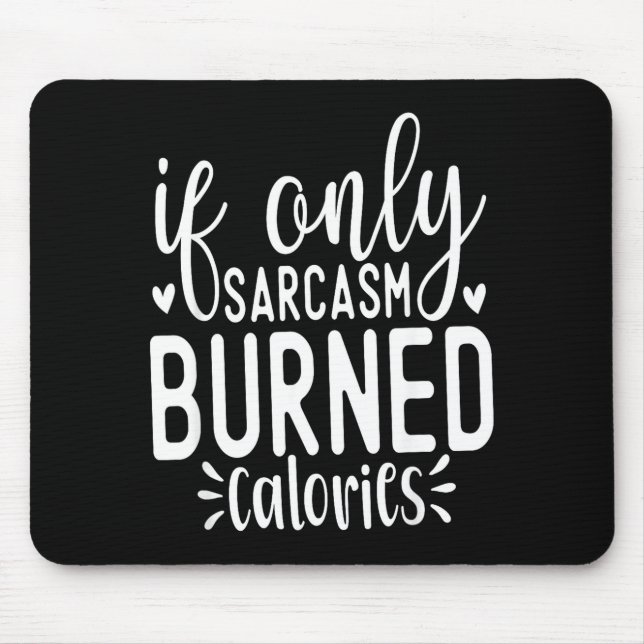 If Only Sarcasm Burned Calories Funny Sarcastic Qu Mouse Mat (Front)
