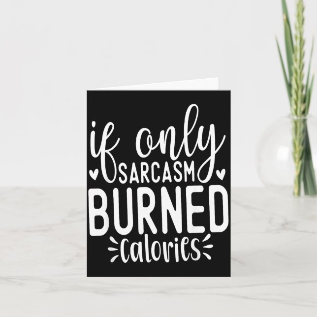 If Only Sarcasm Burned Calories Funny Sarcastic Qu Thank You Card (Front)