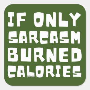 IF ONLY SARCASM BURNED CALORIES funny sarcastic Square Sticker