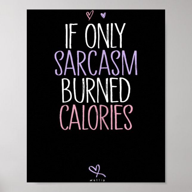 If Only Sarcasm Burned Calories Sarcastic Poster (Front)