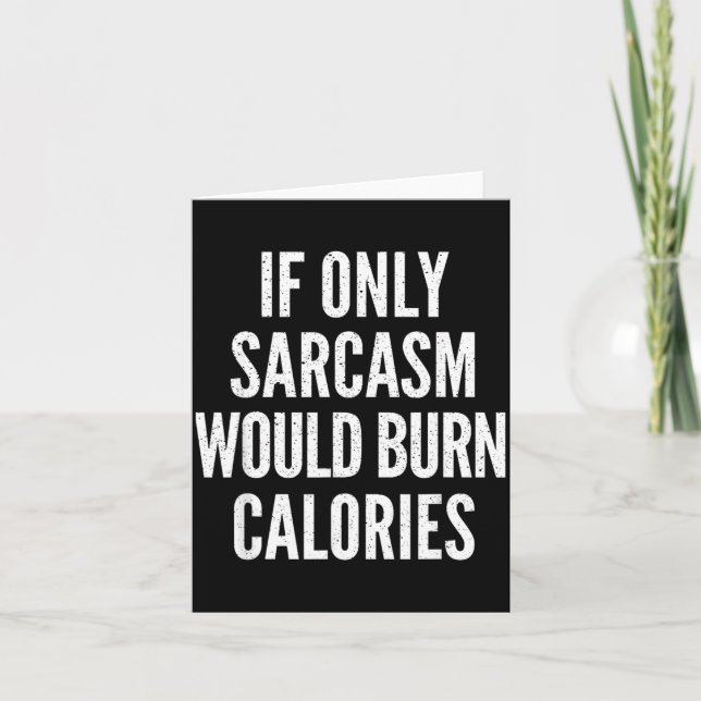 If Only Sarcasm Would Burn Calories Funny Joke Card (Front)