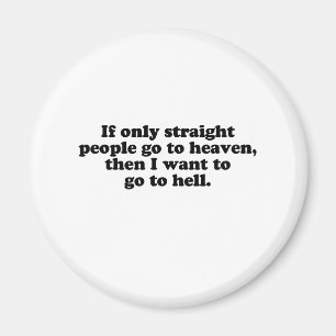 IF ONLY STRAIGHT PEOPLE GO TO HEAVEN MAGNET