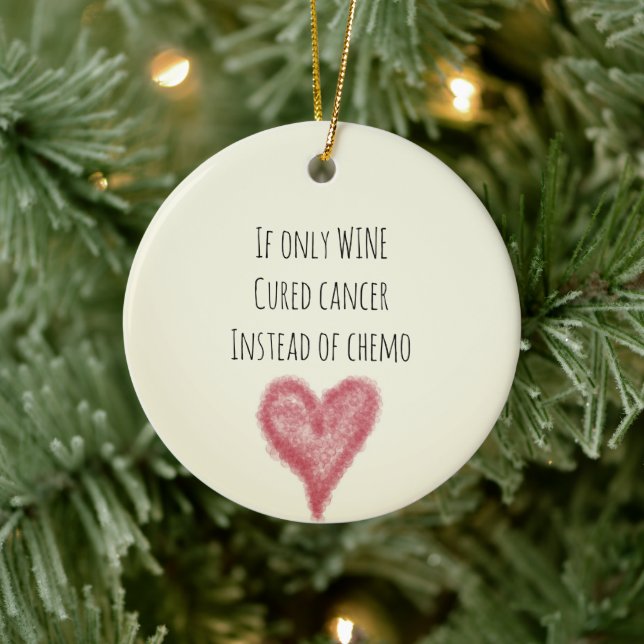If Only WINE Cured Cancer Instead Of Chemo Ceramic Tree Decoration (Tree)