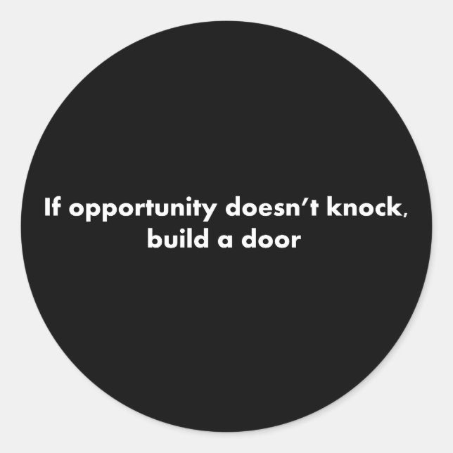 If opportunity doesn't knock build a door classic round sticker (Front)
