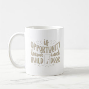 if opportunity doesn't knock build a door coffee mug