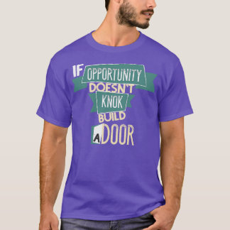 If Opportunity Dont Knock Build A Door Motivation T-Shirt