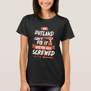 If OUTLAND Can't Fix It We're All Screwed T-Shirt