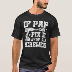If Pap Can t Fix it We re All Screwed Funny Father T-Shirt