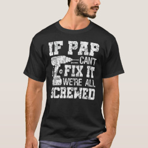 If Pap Can't Fix it We're All Screwed Funny Father T-Shirt
