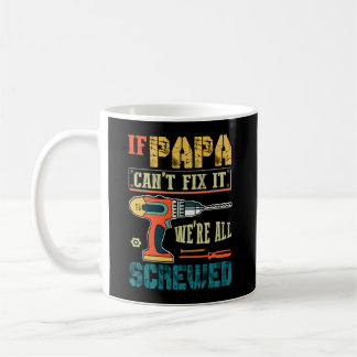 If Papa Can’T Fix It We’Re All Screwed Grandpa Coffee Mug