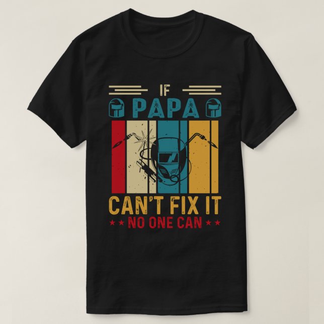 If PAPA Can't Fix It No One Can Welding Welder Vin T-Shirt (Design Front)