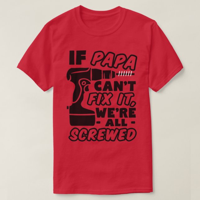 If Papa Cant Fix it  T-Shirt (Design Front)