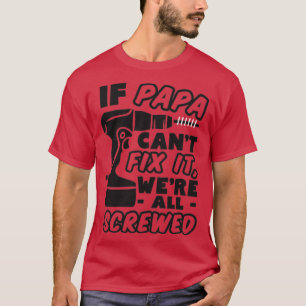 If Papa Cant Fix it  T-Shirt