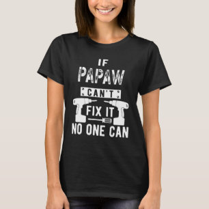 If Papaw Can't Fix It No One Can Grandpa T-Shirt