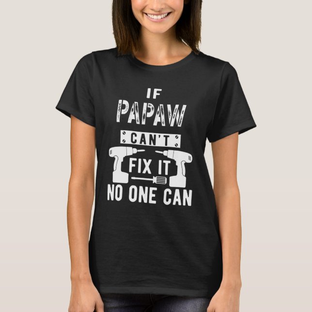 If Papaw Can't Fix It No One Can Grandpa T-Shirt (Front)