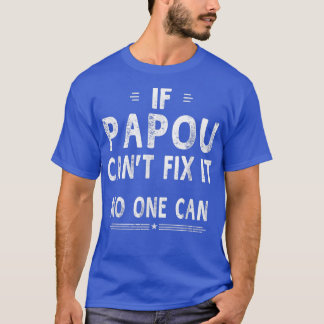 If Papou Can't Fi It No One Can Humour Fathers Day T-Shirt