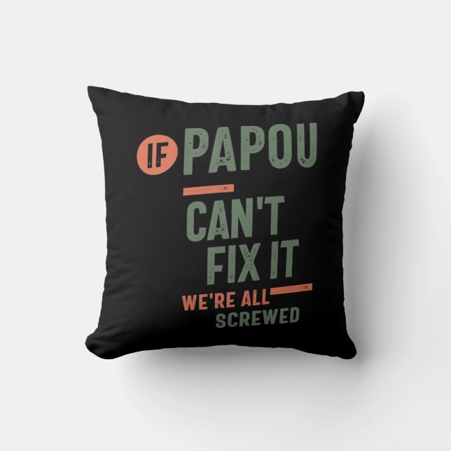 If Papou Can't Fix It We're All Screwed | Fahter Cushion (Front)