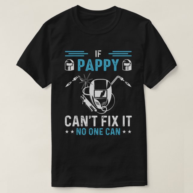 If PAPPY Cant Fix It No One Can Welding Welder T-Shirt (Design Front)