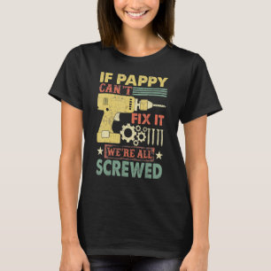 If Pappy Can't Fix It We're All Screwed Father's D T-Shirt