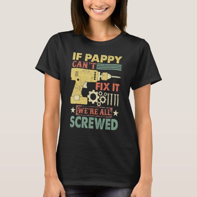 If Pappy Can't Fix It We're All Screwed Father's D T-Shirt (Front)