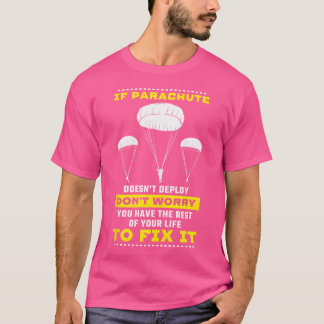 If Parachute Doesn'T Deploy Don'T Worry Skydiving T-Shirt