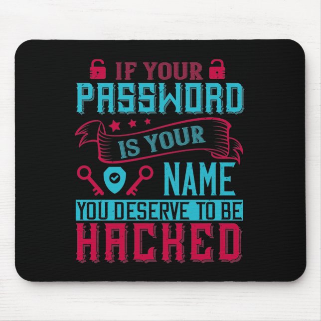 If Password Is Your Name You Deserve To Be Hacked Mouse Mat (Front)