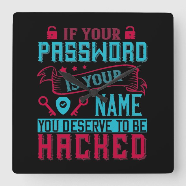 If Password Is Your Name You Deserve To Be Hacked Square Wall Clock (Front)