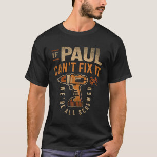 If Paul Can't Fix It We're All Screwed Funny Paul T-Shirt