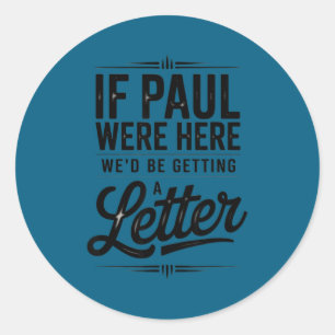 If paul here be getting a letter funny christian classic round sticker