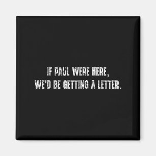 If paul here be getting a letter funny quote magnet