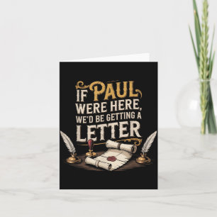 If Paul Here Wed Be Getting A Letter Men Women Card