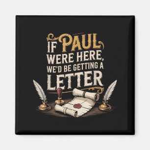 If Paul Here Wed Be Getting A Letter Men Women Magnet