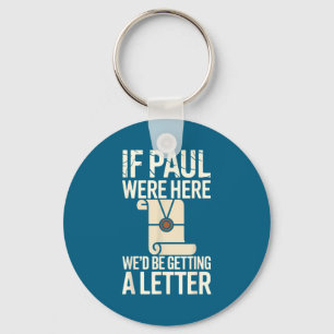 If Paul Were Here We&# ; d Be Getting A Letter Chr Key Ring