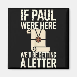 If Paul Were Here We&# ; d Be Getting A Letter Chr Magnet