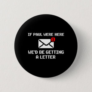 If Paul were Here Wed Be Getting A Letter Funny 6 Cm Round Badge