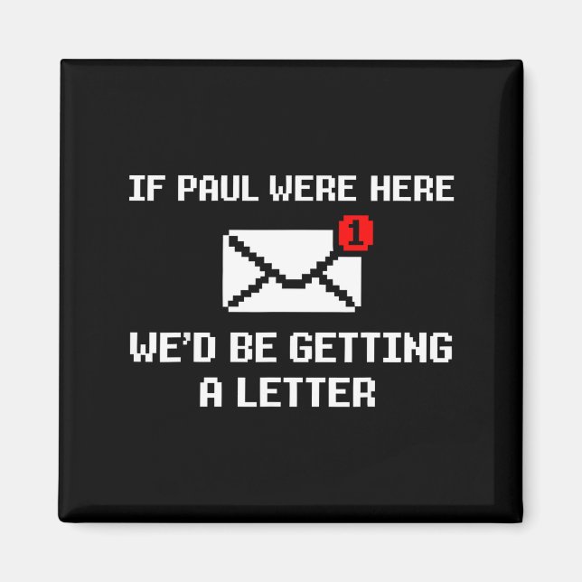 If Paul were Here Wed Be Getting A Letter Funny Magnet (Front)
