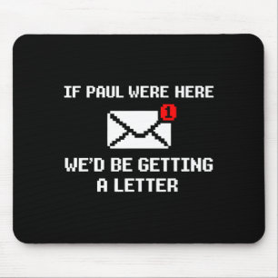 If Paul were Here Wed Be Getting A Letter Funny Mouse Mat