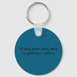 If paul were here we'd be getting a letter If paul Key Ring