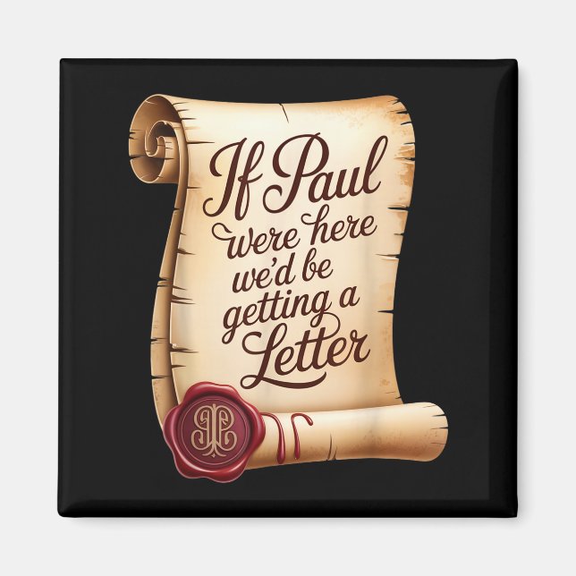 If paul were here we'd be getting a letter  magnet (Front)