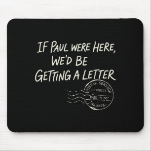 If Paul were Here Wed Be Getting A Letter Mouse Mat