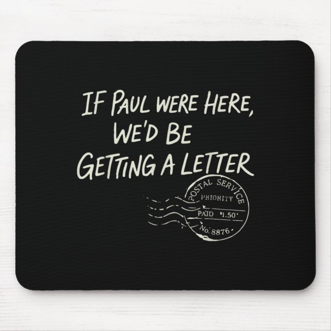 If Paul were Here Wed Be Getting A Letter Mouse Mat (Front)