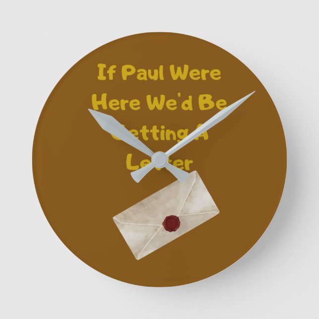If Paul Were Here We'd Be Getting A Letter Round Clock (Front)