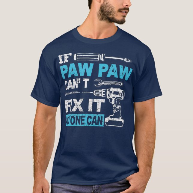 If Paw Paw Cant Fix It No One Can Funny Fathers T-Shirt (Front)