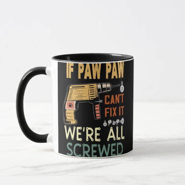  If paw paw cant fix it we are all screwed..father Mug (Left)